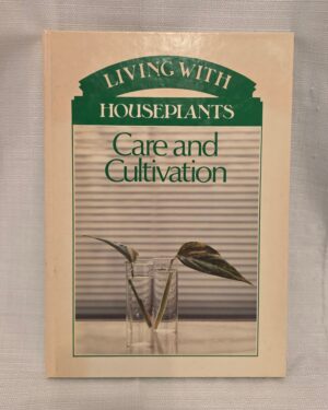 Living With Houseplants: Care and Cultivation Indoor Gardening Guide (1986)
